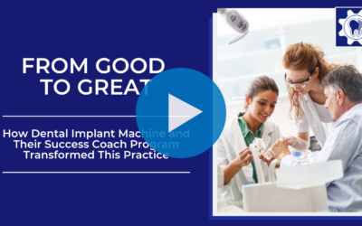 From Good to Great: How Dental Implant Machine and Their Success Coach Program Transformed This Practice