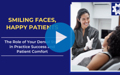 Smiling Faces, Happy Patients: The Role of Your Dental Staff in Practice Success and Patient Comfort