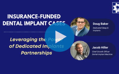 Insurance-Funded Dental Implant Cases: Leveraging the Power of Dedicated Implant Partnerships