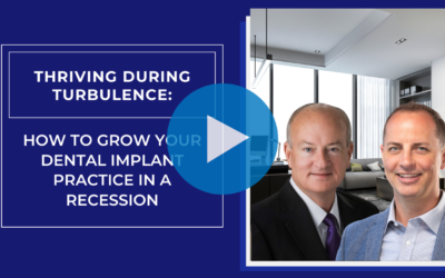 Thriving During Turbulence: How to Grow Your Dental Implant Practice in a Recession