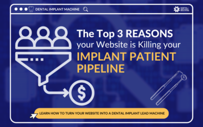The Top 3 Reasons Your Website Is Killing Your Implant Patient Pipeline