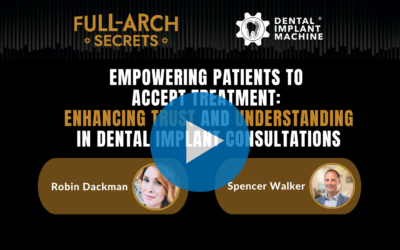 Empowering Patients To Accept Treatment: Enhancing Trust and Understanding in Dental Implant Consultations