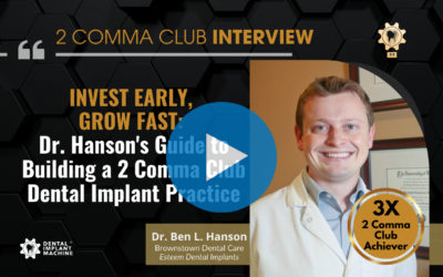 Invest Early, Grow Fast: Dr. Hanson’s Guide to Building a 2 Comma Club Dental Implant Practice