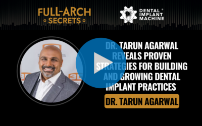 Dr. Tarun Agarwal Reveals Proven Strategies for Building and Growing Dental Implant Practices